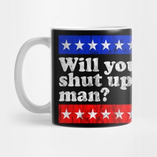 Will you shut up, man? Mug